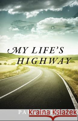 My Life's Highway Paul Rude 9781478704393 Outskirts Press