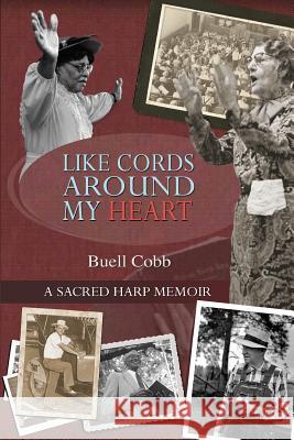 Like Cords Around My Heart: A Sacred Harp Memoir Cobb, Buell 9781478704621