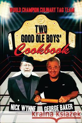 Two Good Ole Boys' Cookbook: World Champion Culinary Tag Team Wynne, Nick 9781478704720 Outskirts Press