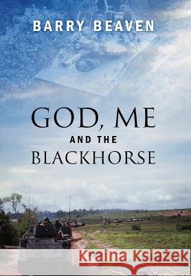 God, Me and the Blackhorse Barry Beaven 9781478704805