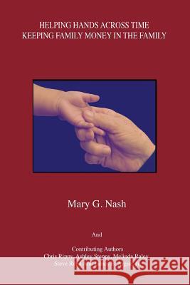 Helping Hands Across Time: Keeping Family Money in the Family Nash, Mary G. 9781478704904