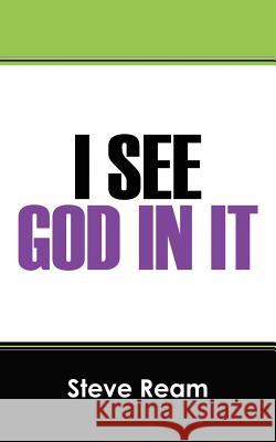 I See God in It Steve Ream 9781478705505 Outskirts Press