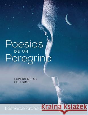 Poesias de Un Peregrino Leonardo Arana Orono 9781478705703 Outskirts Press