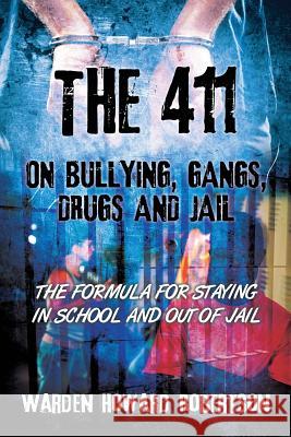 The 411 on Bullying, Gangs, Drugs and Jail: The Formula for Staying in School and Out of Jail Robertson, Warden Howard 9781478705710 Outskirts Press
