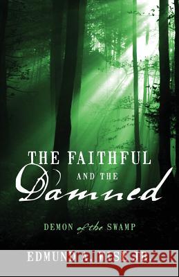 The Faithful and the Damned: Demon of the Swamp Wise, Edmund A., Jr. 9781478706816 Outskirts Press
