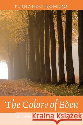 The Colors of Eden: Memories of a Runaway Boy Romero, Fernando 9781478707035