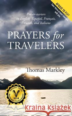 Prayers for Travelers: In English, Espanol, Francais, Deutsch, and Italiano Markley, Thomas 9781478707721