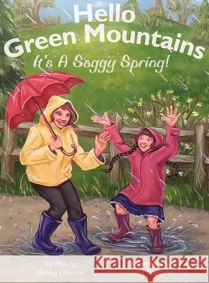 Hello Green Mountains: It's a Soggy Spring Ashley Charron 9781478708032 Outskirts Press