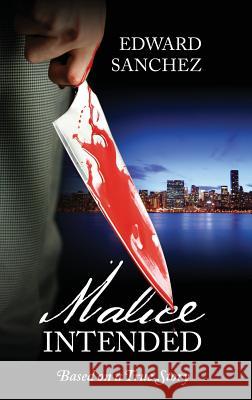 Malice Intended: Based on a True Story Edward Sanchez 9781478708636