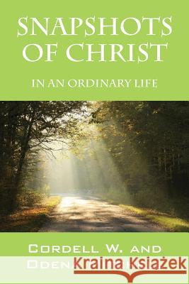 Snapshots of Christ: In an Ordinary Life Mitchell, Cordell W. 9781478708971