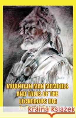 Mountain Man Memoirs And Tales Of The Lecherous Jug Patrick Bacus 9781478709015 Outskirts Press