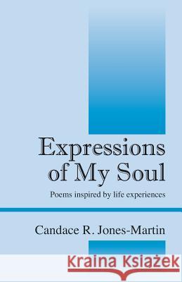 Expressions of My Soul: Poems inspired by life experiences Jones Martin, Candace R. 9781478709459 Outskirts Press