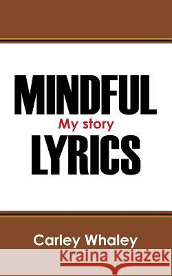 Mindful Lyrics: My Story Whaley, Carley 9781478709541 Outskirts Press