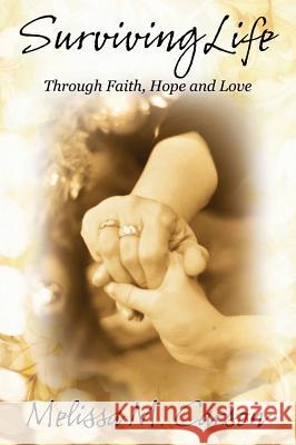 Surviving Life: Through Faith, Hope and Love Melissa M. Carson 9781478709732 Outskirts Press