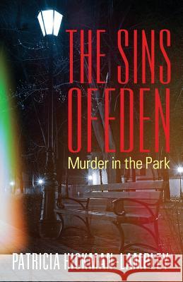 The Sins of Eden: Murder in the Park Patricia Hickma 9781478709763 Outskirts Press