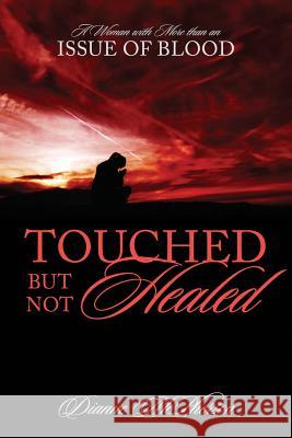 Touched But Not Healed: A Woman with More Than an Issue of Blood McPherson, Dianne 9781478710028