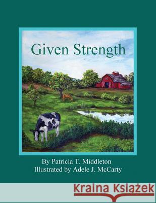 Given Strength Patricia T. Middleton 9781478710288 Outskirts Press