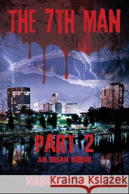 The 7th Man -- Part 2: An Urban Horror Jones, Marcus T. 9781478710677 Outskirts Press