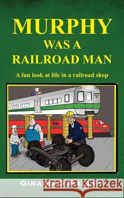 Murphy Was a Railroad Man Girard O'Malley 9781478711124 Outskirts Press