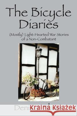 The Bicycle Diaries: (Mostly) Light-Hearted War Stories of a Non-Combatant Blaise, Denis J. 9781478711940 Outskirts Press