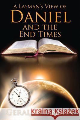 A Layman's View of Daniel and the End Times Gerald Hanson 9781478712220 Outskirts Press