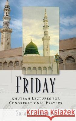 Friday: Khutbah Lectures for Congregational Prayers Sohail S. Hussaini 9781478712442 Outskirts Press