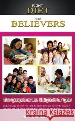 Right Diet for Believers: The Gospel of the Kingdom of God Benjamin, Erica 9781478712497 Outskirts Press