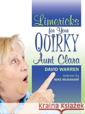 Limericks for Your Quirky Aunt Clara David Warren 9781478712657 Outskirts Press