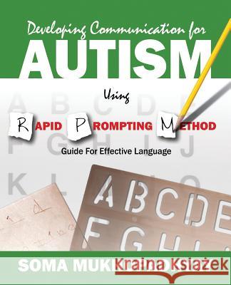 Developing Communication for Autism Using Rapid Prompting Method: Guide for Effective Language Mukhopadhyay, Soma 9781478713135 Outskirts Press