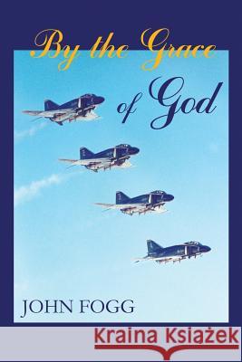 By the Grace of God John Fogg 9781478713142 Outskirts Press