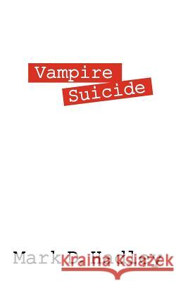 Vampire Suicide Mark D. Hadley 9781478715061 Outskirts Press
