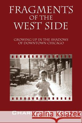 Fragments of the West Side: Growing Up in the Shadows of Downtown Chicago Rini, Charles a. 9781478715627