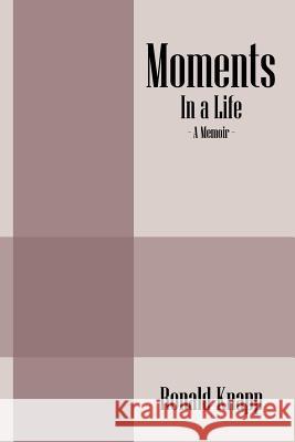 Moments: In a Life - A Memoir Knapp, Ronald 9781478716174