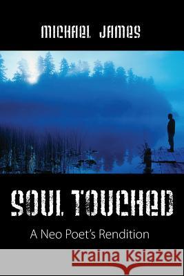 Soul Touched: A Neo Poet's Rendition James, Michael 9781478716464 Outskirts Press