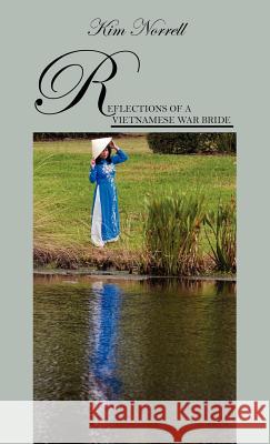 Reflections of A Vietnamese War Bride Kim Norrell 9781478717010 Outskirts Press
