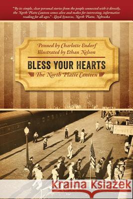 Bless Your Hearts : The North Platte Canteen Charlotte Endorf 9781478717300 Outskirts Press