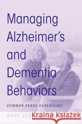 Managing Alzheimer's and Dementia Behaviors: Common Sense Caregiving LeBlanc, Gary Joseph 9781478718239 Outskirts Press