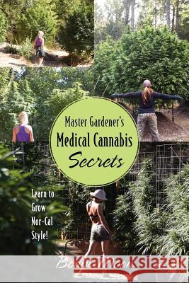 Master Gardener's Medical Cannabis Secrets: Learn to Grow Nor-Cal Style! Moon, Bodhi 9781478718390 Outskirts Press