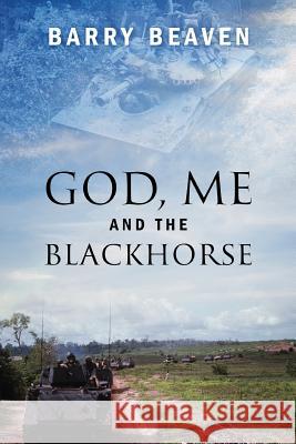 God, Me and the Blackhorse Barry Beaven 9781478718802
