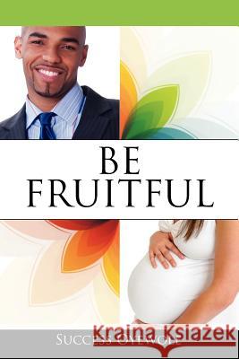 Be Fruitful Success Oyewole 9781478718925 Outskirts Press