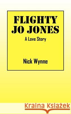Flighty Jo Jones: A Love Story Wynne, Nick 9781478719038 Outskirts Press