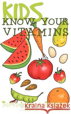 Kids, Know Your Vitamins Bernadette O. Ibitokun 9781478719502 Outskirts Press