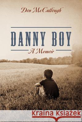 Danny Boy a Memoir Don McCullough 9781478720430