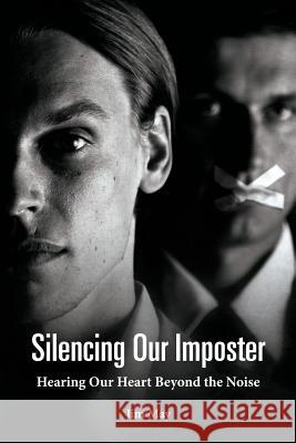 Silencing Our Imposter : Hearing Our Heart Beyond the Noise Jim May 9781478721253 Outskirts Press