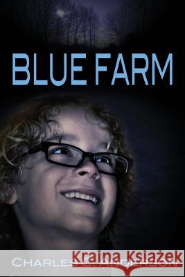 Blue Farm Charles C. Anderson 9781478722083 Outskirts Press