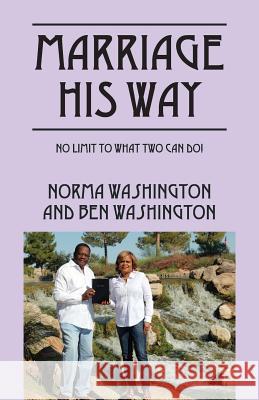 Marriage His Way: No Limit to What Two Can Do! Washington, Norma 9781478722625