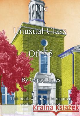 The Unusual Class of '55: This Book Will Never Be Required Reading Jostes, Gypsy 9781478723080