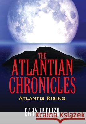 The Atlantian Chronicles: Atlantis Rising English, Gary 9781478723134 Outskirts Press