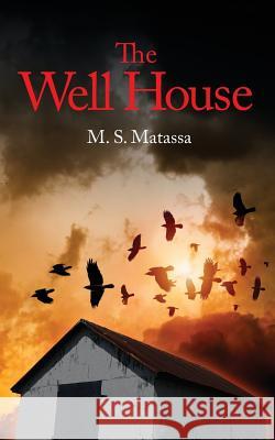 The Well House M. S. Matassa 9781478723356 Outskirts Press