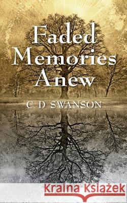 Faded Memories Anew C. D. Swanson 9781478724148 Outskirts Press